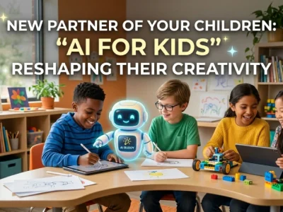 New Partner of Your Children: “AI for Kids” Reshaping Their Creativity