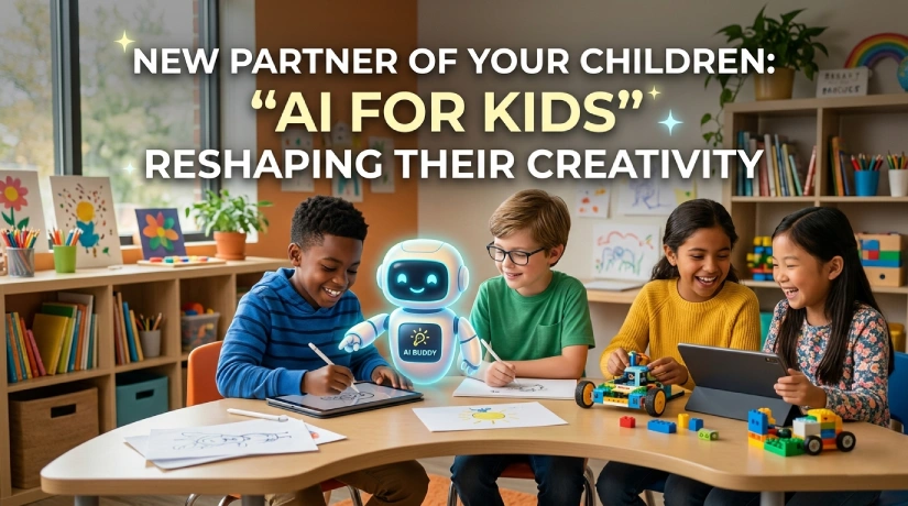 New Partner of Your Children: “AI for Kids” Reshaping Their Creativity