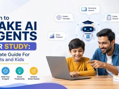 Learn to Make AI Agents for Study: Ultimate Guide For Parents and Kids
