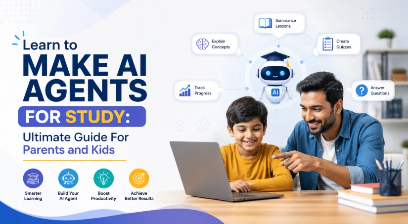 Learn to Make AI Agents for Study: Ultimate Guide For Parents and Kids