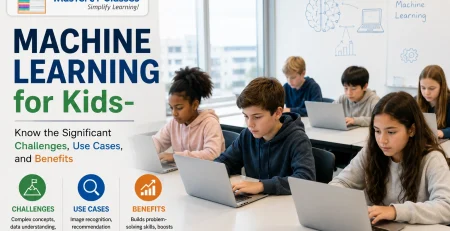 Machine Learning for Kids- Know the Significant Challenges, Use Cases, and Benefits