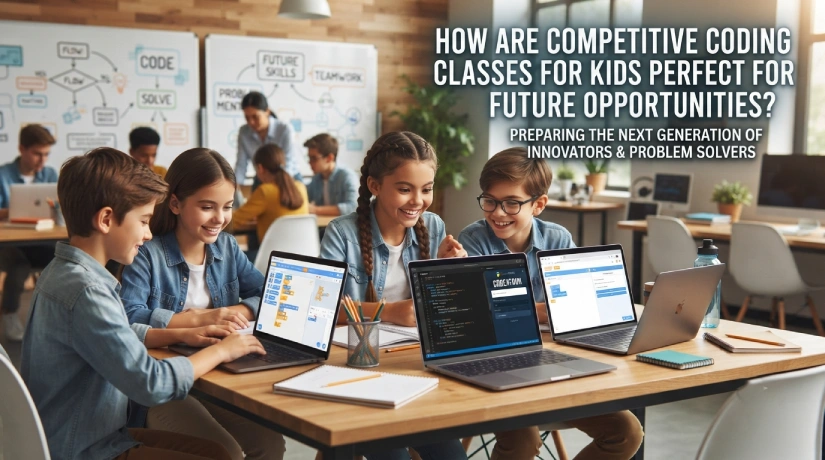 How Are Competitive Coding Classes for Kids Perfect for Future Opportunities?